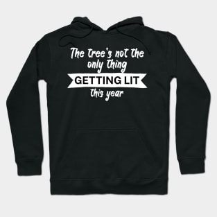 The trees not the only thing getting lit this year Hoodie